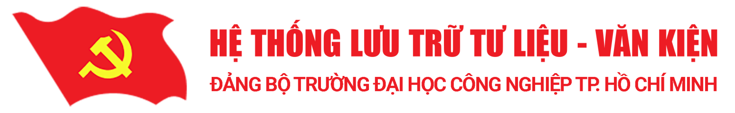 Hệ thống lưu trữ Tư liệu - Văn kiện | Đảng bộ Trường Đại học Công nghiệp TP.HCM